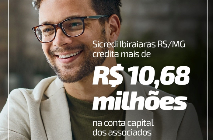 A Sicredi Ibiraiaras RS/MG creditou mais de R$ 10,68 milhões na conta capital dos associados